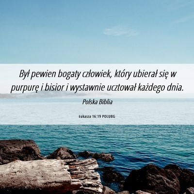 Picture 06 - Łukasza 16:19 POLUBG - Był pewien bogaty człowiek, który ubierał - Bible Verse Picture