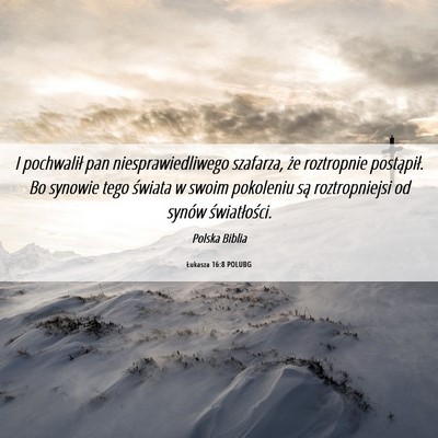Picture 06 - Łukasza 16:8 POLUBG - I pochwalił pan niesprawiedliwego szafarza, że - Bible Verse Picture