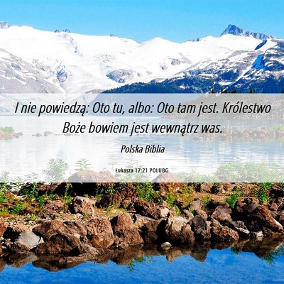 Picture 06 - Łukasza 17:21 POLUBG - I nie powiedzą: Oto tu, albo: Oto tam jest. - Bible Verse Picture