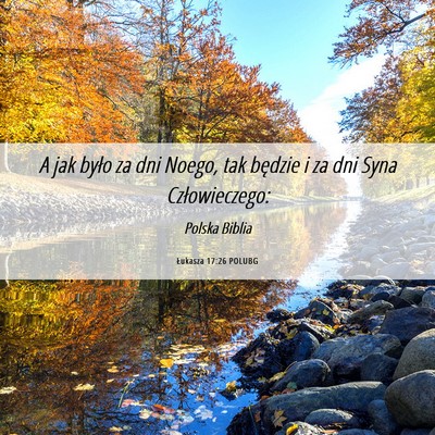 Picture 06 - Łukasza 17:26 POLUBG - A jak było za dni Noego, tak będzie i za dni - Bible Verse Picture