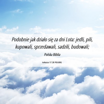 Picture 06 - Łukasza 17:28 POLUBG - Podobnie jak działo się za dni Lota: jedli, - Bible Verse Picture