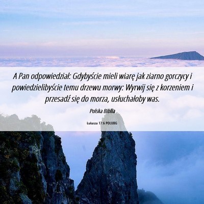 Picture 06 - Łukasza 17:6 POLUBG - A Pan odpowiedział: Gdybyście mieli wiarę jak - Bible Verse Picture