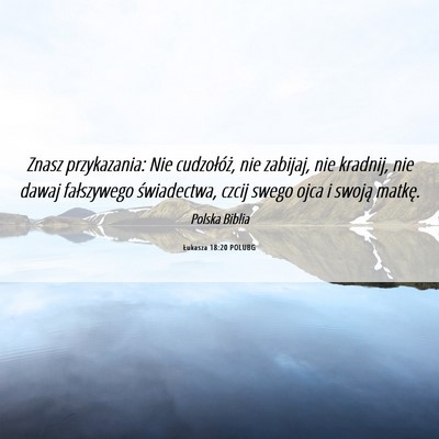 Picture 06 - Łukasza 18:20 POLUBG - Znasz przykazania: Nie cudzołóż, nie zabijaj, - Bible Verse Picture
