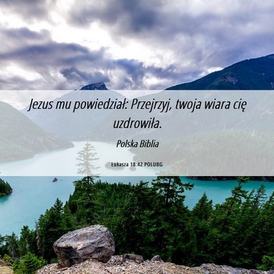 Picture 06 - Łukasza 18:42 POLUBG - Jezus mu powiedział: Przejrzyj, twoja wiara cię - Bible Verse Picture