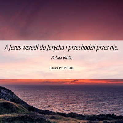 Picture 06 - Łukasza 19:1 POLUBG - A Jezus wszedł do Jerycha i przechodził przez - Bible Verse Picture