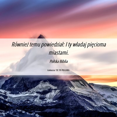 Picture 06 - Łukasza 19:19 POLUBG - Również temu powiedział: I ty władaj - Bible Verse Picture
