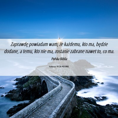Picture 06 - Łukasza 19:26 POLUBG - Zaprawdę powiadam wam, że każdemu, kto ma, - Bible Verse Picture