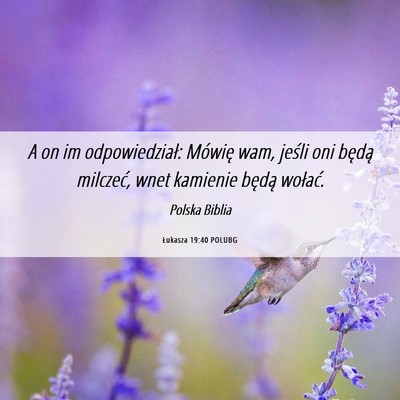 Picture 06 - Łukasza 19:40 POLUBG - A on im odpowiedział: Mówię wam, jeśli oni - Bible Verse Picture