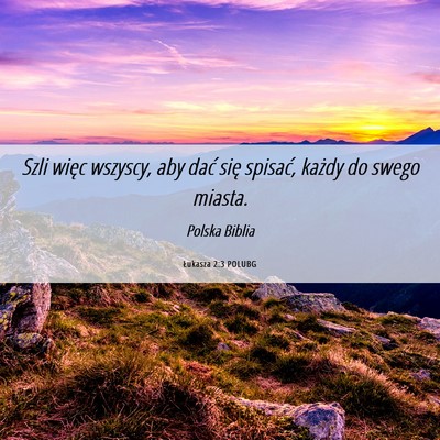 Picture 06 - Łukasza 2:3 POLUBG - Szli więc wszyscy, aby dać się spisać, każdy - Bible Verse Picture