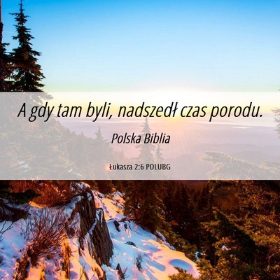 Picture 06 - Łukasza 2:6 POLUBG - A gdy tam byli, nadszedł czas - Bible Verse Picture