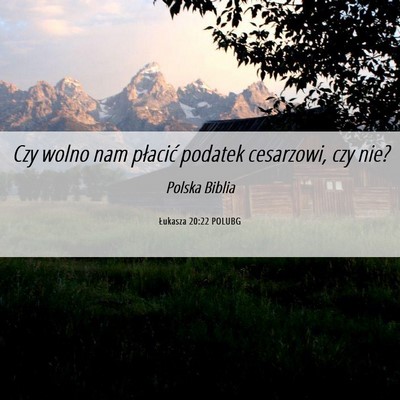 Picture 06 - Łukasza 20:22 POLUBG - Czy wolno nam płacić podatek cesarzowi, czy - Bible Verse Picture