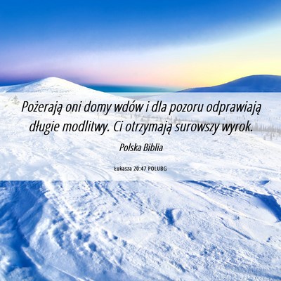 Picture 06 - Łukasza 20:47 POLUBG - Pożerają oni domy wdów i dla pozoru - Bible Verse Picture