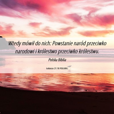Picture 06 - Łukasza 21:10 POLUBG - Wtedy mówił do nich: Powstanie naród przeciwko - Bible Verse Picture