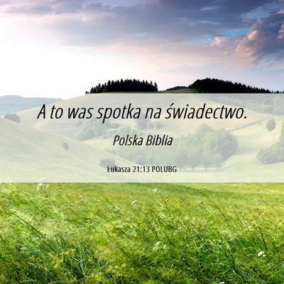 Picture 06 - Łukasza 21:13 POLUBG - A to was spotka na - Bible Verse Picture