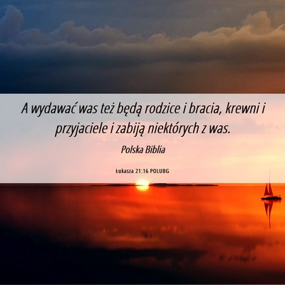 Picture 06 - Łukasza 21:16 POLUBG - A wydawać was też będą rodzice i bracia, - Bible Verse Picture
