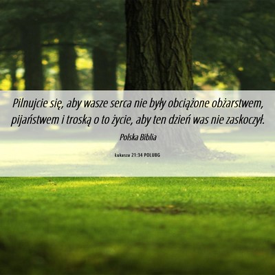Picture 06 - Łukasza 21:34 POLUBG - Pilnujcie się, aby wasze serca nie były - Bible Verse Picture