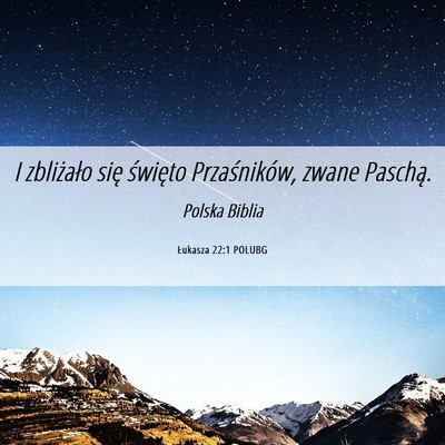 Picture 06 - Łukasza 22:1 POLUBG - I zbliżało się święto Przaśników, zwane - Bible Verse Picture
