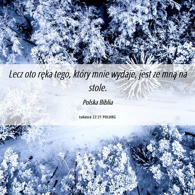 Picture 06 - Łukasza 22:21 POLUBG - Lecz oto ręka tego, który mnie wydaje, jest ze - Bible Verse Picture