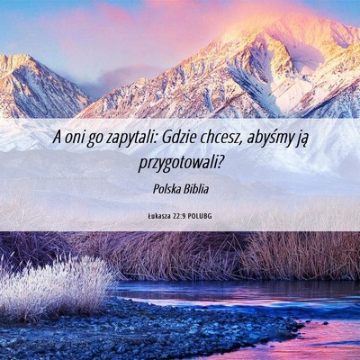Picture 06 - Łukasza 22:9 POLUBG - A oni go zapytali: Gdzie chcesz, abyśmy ją - Bible Verse Picture