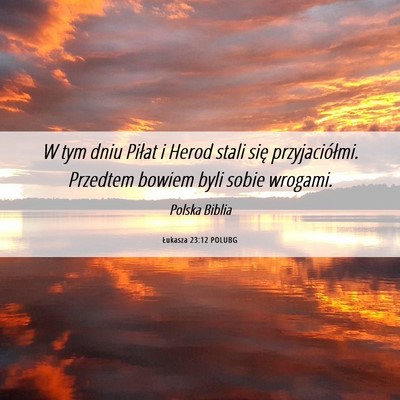 Picture 06 - Łukasza 23:12 POLUBG - W tym dniu Piłat i Herod stali się - Bible Verse Picture