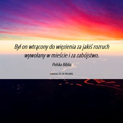 Picture 06 - Łukasza 23:19 POLUBG - Był on wtrącony do więzienia za jakiś rozruch - Bible Verse Picture