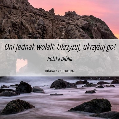 Picture 06 - Łukasza 23:21 POLUBG - Oni jednak wołali: Ukrzyżuj, ukrzyżuj - Bible Verse Picture