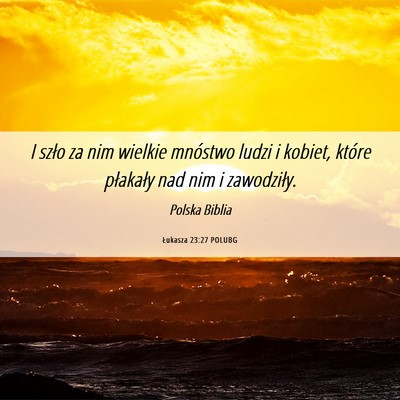Picture 06 - Łukasza 23:27 POLUBG - I szło za nim wielkie mnóstwo ludzi i kobiet, - Bible Verse Picture