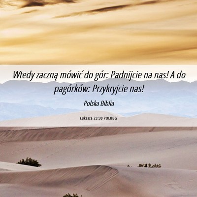 Picture 06 - Łukasza 23:30 POLUBG - Wtedy zaczną mówić do gór: Padnijcie na nas! - Bible Verse Picture