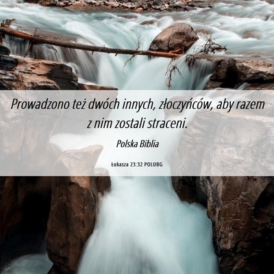 Picture 06 - Łukasza 23:32 POLUBG - Prowadzono też dwóch innych, złoczyńców, aby - Bible Verse Picture