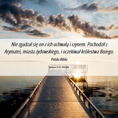 Picture 06 - Łukasza 23:51 POLUBG - Nie zgadzał się on z ich uchwałą i czynem. - Bible Verse Picture