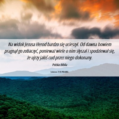 Picture 06 - Łukasza 23:8 POLUBG - Na widok Jezusa Herod bardzo się ucieszył. Od - Bible Verse Picture