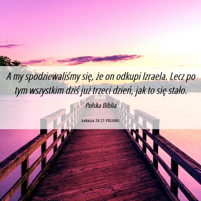 Picture 06 - Łukasza 24:21 POLUBG - A my spodziewaliśmy się, że on odkupi Izraela. - Bible Verse Picture