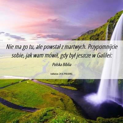 Picture 06 - Łukasza 24:6 POLUBG - Nie ma go tu, ale powstał z martwych. - Bible Verse Picture