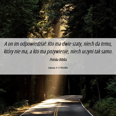 Picture 06 - Łukasza 3:11 POLUBG - A on im odpowiedział: Kto ma dwie szaty, niech - Bible Verse Picture