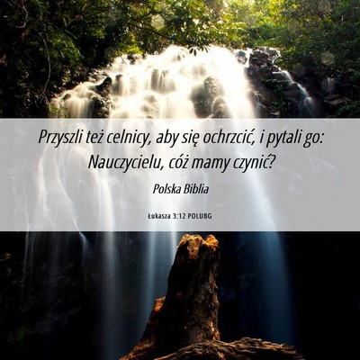 Picture 06 - Łukasza 3:12 POLUBG - Przyszli też celnicy, aby się ochrzcić, i - Bible Verse Picture