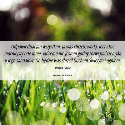 Picture 06 - Łukasza 3:16 POLUBG - Odpowiedział Jan wszystkim: Ja was chrzczę - Bible Verse Picture