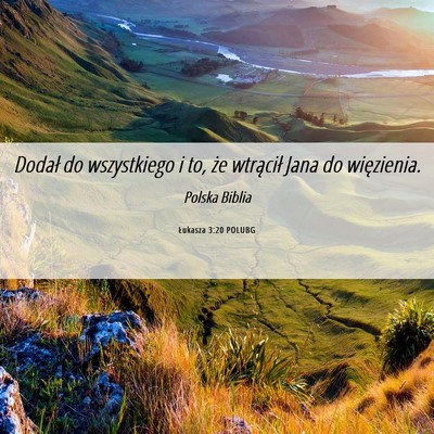 Picture 06 - Łukasza 3:20 POLUBG - Dodał do wszystkiego i to, że wtrącił Jana do - Bible Verse Picture