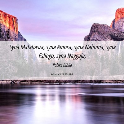 Picture 06 - Łukasza 3:25 POLUBG - Syna Matatiasza, syna Amosa, syna Nahuma, syna - Bible Verse Picture
