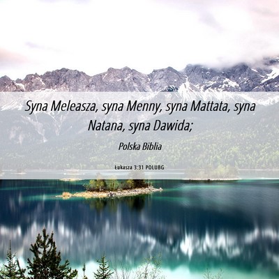 Picture 06 - Łukasza 3:31 POLUBG - Syna Meleasza, syna Menny, syna Mattata, syna - Bible Verse Picture