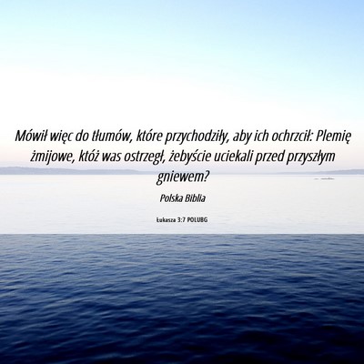 Picture 06 - Łukasza 3:7 POLUBG - Mówił więc do tłumów, które przychodziły, - Bible Verse Picture