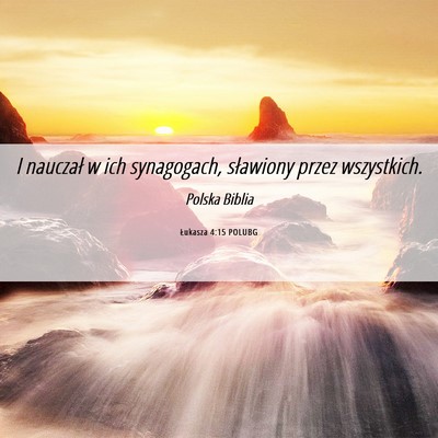 Picture 06 - Łukasza 4:15 POLUBG - I nauczał w ich synagogach, sławiony przez - Bible Verse Picture