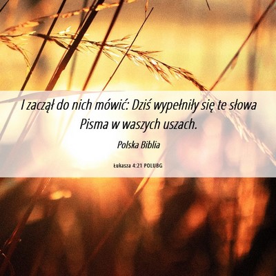 Picture 06 - Łukasza 4:21 POLUBG - I zaczął do nich mówić: Dziś wypełniły - Bible Verse Picture