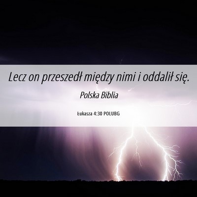 Picture 06 - Łukasza 4:30 POLUBG - Lecz on przeszedł między nimi i oddalił - Bible Verse Picture