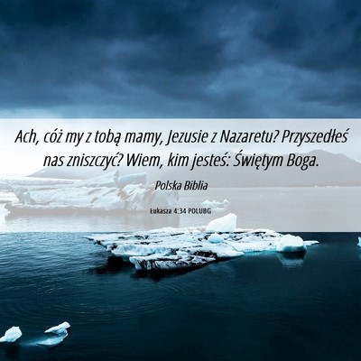Picture 06 - Łukasza 4:34 POLUBG - Ach, cóż my z tobą mamy, Jezusie z Nazaretu? - Bible Verse Picture