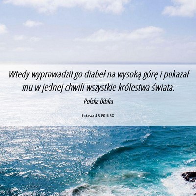 Picture 06 - Łukasza 4:5 POLUBG - Wtedy wyprowadził go diabeł na wysoką górę i - Bible Verse Picture
