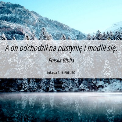 Picture 06 - Łukasza 5:16 POLUBG - A on odchodził na pustynię i modlił - Bible Verse Picture