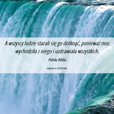 Picture 06 - Łukasza 6:19 POLUBG - A wszyscy ludzie starali się go dotknąć, - Bible Verse Picture
