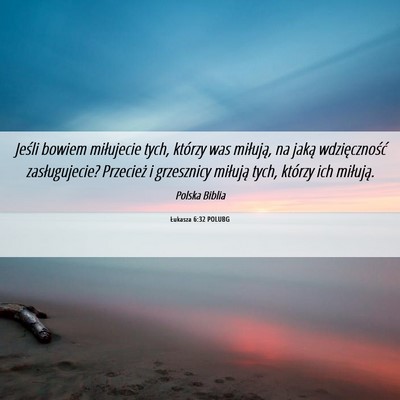 Picture 06 - Łukasza 6:32 POLUBG - Jeśli bowiem miłujecie tych, którzy was - Bible Verse Picture