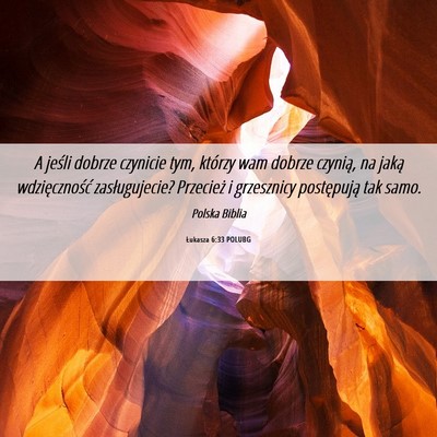 Picture 06 - Łukasza 6:33 POLUBG - A jeśli dobrze czynicie tym, którzy wam dobrze - Bible Verse Picture