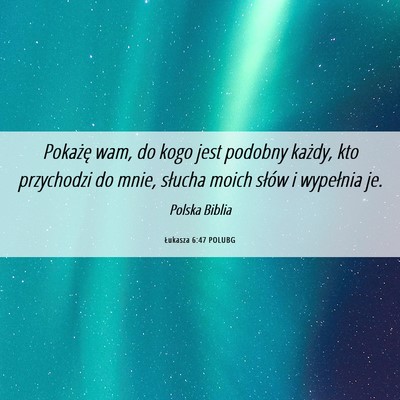 Picture 06 - Łukasza 6:47 POLUBG - Pokażę wam, do kogo jest podobny każdy, kto - Bible Verse Picture